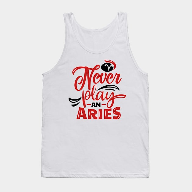 Never Play an Aries Zodiac Horoscope Tank Top by JessDesigns